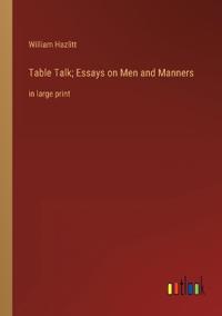 Table Talk; Essays on Men and Manners