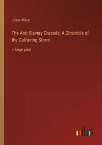 Bokomslag för "The Anti-Slavery Crusade; A Chronicle of the Gathering Storm"