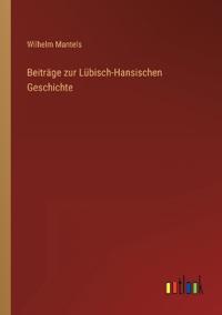 Beiträge zur Lübisch-Hansischen Geschichte