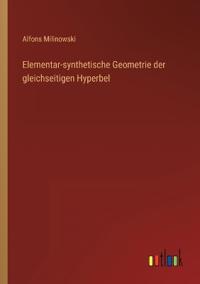 Elementar-synthetische Geometrie der gleichseitigen Hyperbel