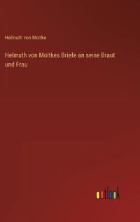 Kirjan kansi "Helmuth von Moltkes Briefe an seine Braut und Frau"
