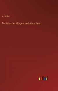 Der Islam im Morgen- und Abendland