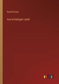 Aus'm heiligen Landl