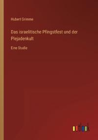 Bokomslag för "Das israelitische Pfingstfest und der Plejadenkult"