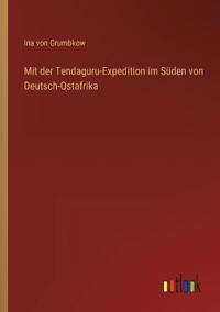 Mit der Tendaguru-Expedition im Süden von Deutsch-Ostafrika