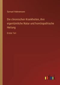 Bokomslag för "Die chronischen Krankheiten, ihre eigentümliche Natur und homöopathische Heilung"