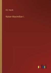 Kaiser Maximilian I.
