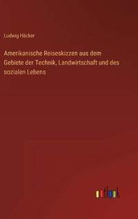 Bokomslag för "Amerikanische Reiseskizzen aus dem Gebiete der Technik, Landwirtschaft und des sozialen Lebens"