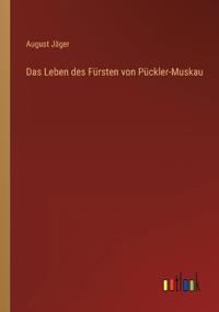 Das Leben des Fürsten von Pückler-Muskau