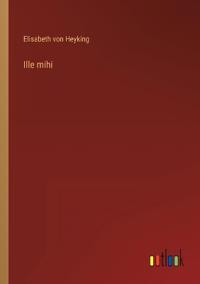 Ille mihi