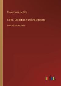 Liebe, Diplomatie und Holzhäuser