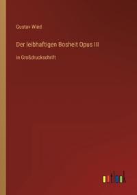 Der leibhaftigen Bosheit Opus III
