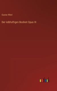 Der leibhaftigen Bosheit Opus III