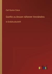 Goethe zu dessen näherem Verständnis