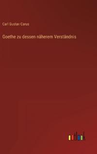 Goethe zu dessen näherem Verständnis