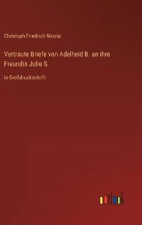 Vertraute Briefe von Adelheid B. an ihre Freundin Julie S.