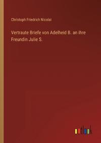 Kirjan kansi "Vertraute Briefe Von Adelheid B. an Ihre Freundin Julie S."