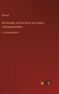 Der Kavalier auf den Knien und andere Liebesgeschichten