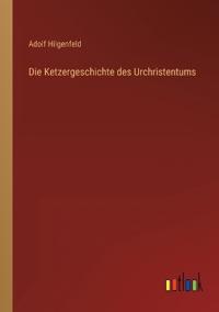 Die Ketzergeschichte des Urchristentums