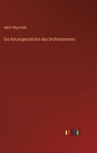 Die Ketzergeschichte des Urchristentums