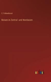 Reisen in Zentral- und Nordasien