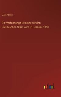 Die Verfassungs-Urkunde für den Preußischen Staat vom 31. Januar 1850