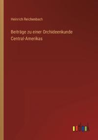 Beiträge zu einer Orchideenkunde Central-Amerikas