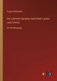 Die Lettische Sprache nach ihren Lauten und Formen