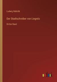 Der Stadtschreiber von Liegnitz