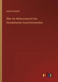 Über die Abfassungszeit des Herodotischen Geschichtswerkes