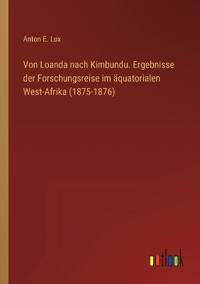 Bokomslag för "Von Loanda nach Kimbundu. Ergebnisse der Forschungsreise im äquatorialen West-Afrika (1875-1876)"