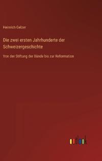 Die zwei ersten Jahrhunderte der Schweizergeschichte