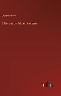 Bilder aus der letzten Kaiserzeit