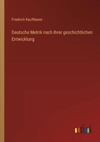 Deutsche Metrik nach ihrer geschichtlichen Entwicklung