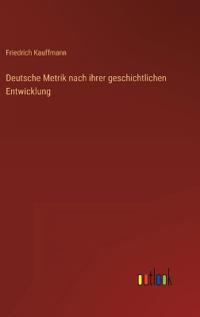 Deutsche Metrik nach ihrer geschichtlichen Entwicklung