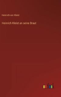 Heinrich Kleist an seine Braut