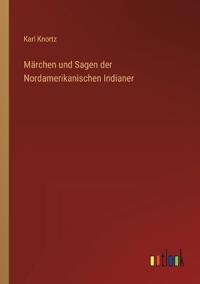Märchen und Sagen der Nordamerikanischen Indianer