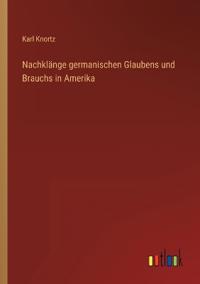 Nachklänge germanischen Glaubens und Brauchs in Amerika