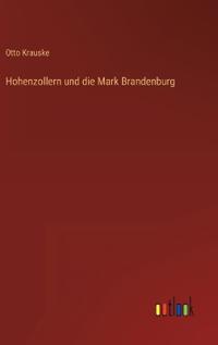 Bokomslag för "Hohenzollern und die Mark Brandenburg"