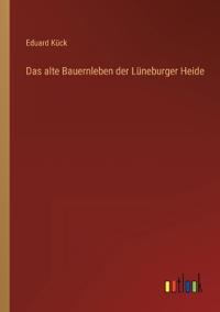 Das alte Bauernleben der Lüneburger Heide