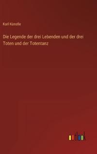Bokomslag för "Die Legende der drei Lebenden und der drei Toten und der Totentanz"
