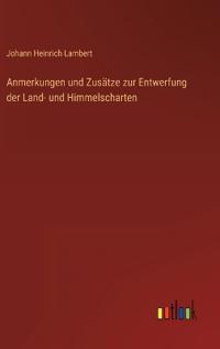 Anmerkungen und Zusätze zur Entwerfung der Land- und Himmelscharten