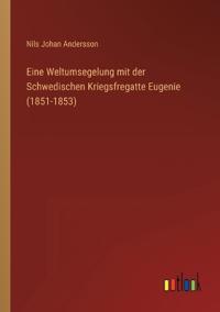 Bokomslag för "Eine Weltumsegelung mit der Schwedischen Kriegsfregatte Eugenie (1851-1853)"