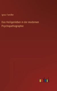 Das Heiligenleben in der modernen Psychopathographie