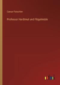 Professor Hardtmut und Flügelmüde