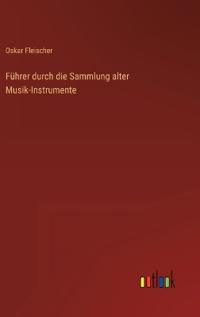 Führer durch die Sammlung alter Musik-Instrumente