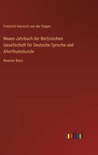 Neues Jahrbuch der Berljnischen Gesellschaft für Deutsche Sprache und Alterthumskunde