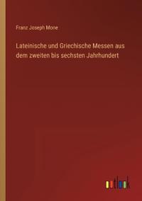 Bokomslag för "Lateinische und Griechische Messen aus dem zweiten bis sechsten Jahrhundert"