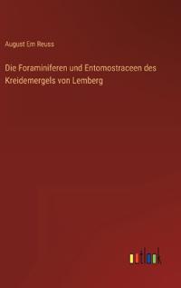 Die Foraminiferen und Entomostraceen des Kreidemergels von Lemberg
