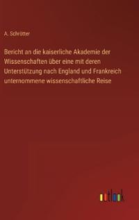 Bokomslag för "Bericht an die kaiserliche Akademie der Wissenschaften über eine mit deren Unterstützung nach England und Frankreich unternommene wissenschaftliche Reise"